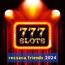 ressaca friends 2024